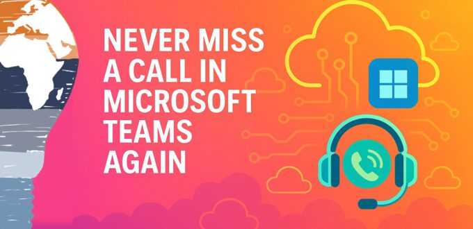 NEVER MISS A CALL IN MICROSOFT TEAMS AGAIN