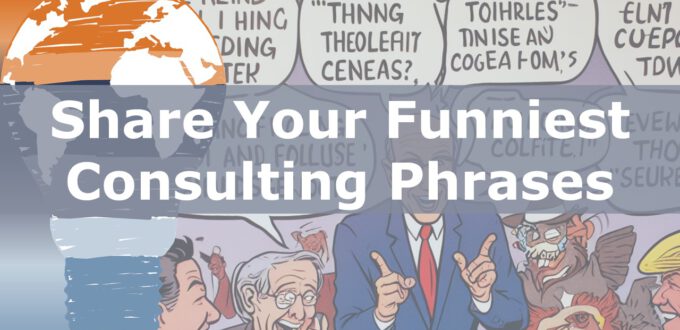 Share your funniest Consulting Phrase