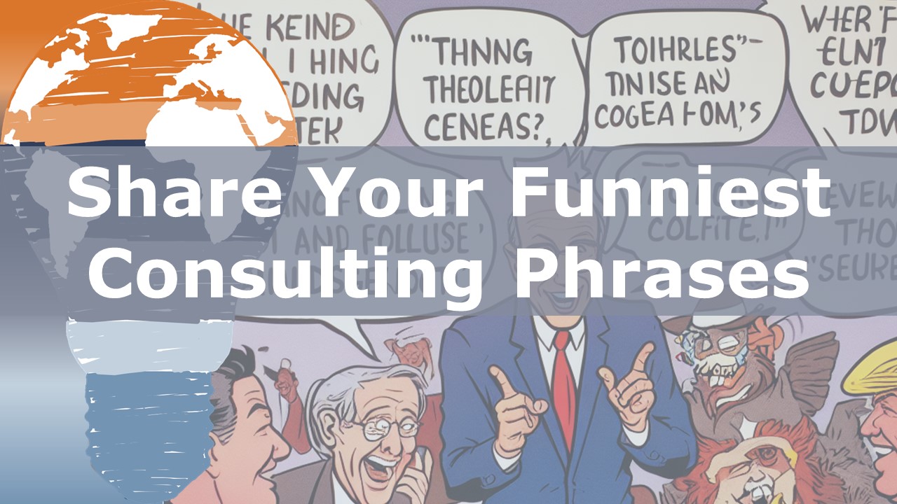Share your funniest Consulting Phrase