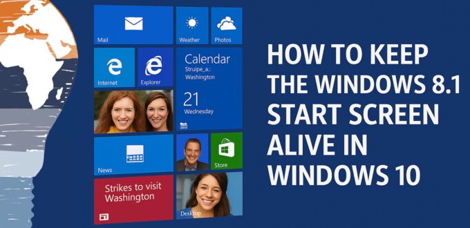 How to Keep the Windows 8.1 Start Screen Alive in Windows 10